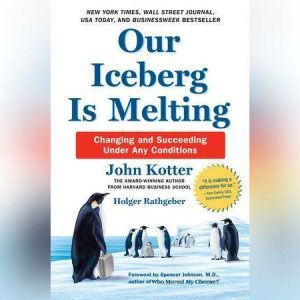 Our Iceberg Is Melting: Changing and Succeeding Under Any Conditions, John Kotter