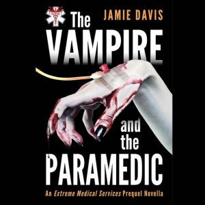 The Vampire and the Paramedic: An Extreme Medical Services Prequel, Jamie Davis