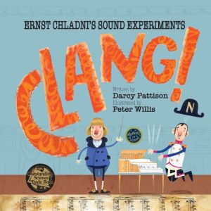 Clang!: Ernst Chladni's Sound Experiments, Darcy Pattison