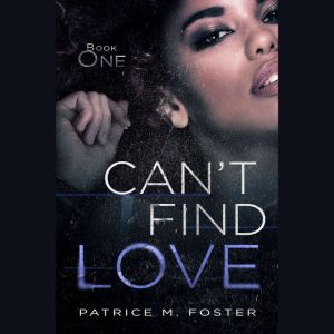 Can't Find Love: A Contemporary New Adult Romance (Book 1), Patrice M Foster
