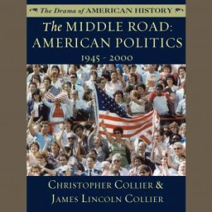The Middle Road: American Politics, 19452000, Christopher Collier; James Lincoln Collier