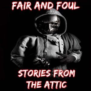 Fair and Foul: A Short Horror Story, Stories From The Attic