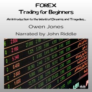 FOREX Trading For Beginners: An Introduction To The World Of Dreams And Tragedies..., Owen Jones