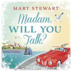 Madam, Will You Talk?: The modern classic by the queen of romantic suspense, Mary Stewart