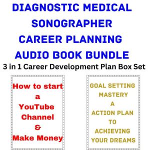 Diagnostic Medical Sonographer Career Planning Audio Book Bundle: 3 in 1 Career Development Plan Box Set, Brian Mahoney