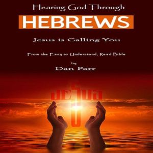 Hearing God Through Hebrews: God is Calling You, Dan Parr