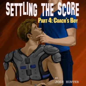 Settling the Score -- Part 4: Coach's Boy (a jock's gay slave training), Josh Hunter