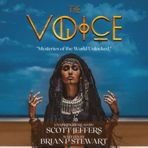 The Voice: Mysteries of the World Unlocked, Brian P Stewart