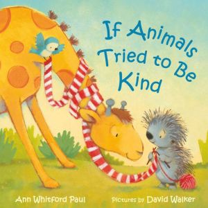 If Animals Tried to Be Kind, Ann Whitford Paul