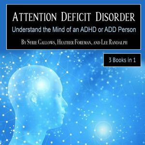 Attention Deficit Disorder: Understand the Mind of an ADHD or ADD Person, Lee Randalph