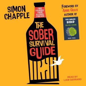 The Sober Survival Guide: How to Free Yourself From Alcohol Forever, Simon Chapple