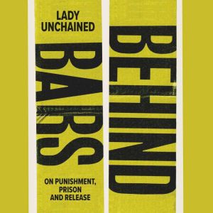 Behind Bars: On punishment, prison & release, Lady Unchained
