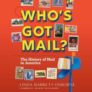 Who's Got Mail?: The History of Mail in America, Linda Barrett Osborne