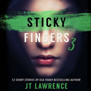 Sticky Fingers 3: More Deliciously Twisted Short Stories, JT Lawrence