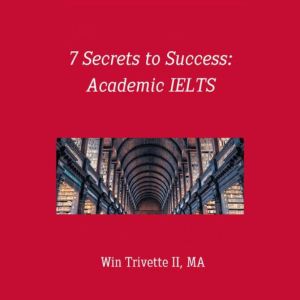 7 Secrets to Success: Academic IELTS, Win Trivette II, MA