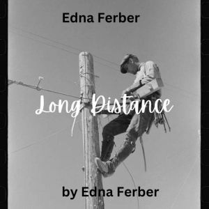 Edna Ferber: Long Distance: Romance is often closer than we think, Edna Ferber