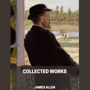 James Allen Collected Works, James Allen