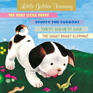 Little Golden Treasury: Scuffy the Tugboat, The Poky Little Puppy, Tawny Scrawny Lion, The Saggy Baggy Elephant, Gertrude Crampton