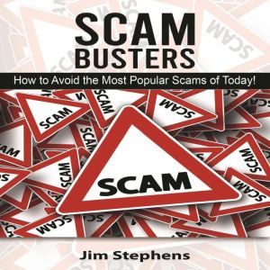 Scam Busters: How to Avoid the Most Popular Scams of Today!, Jim Stephens