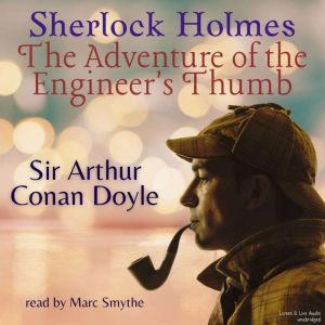 Sherlock Holmes: The Adventure of the Engineer's Thumb, Sir Arthur Conan Doyle
