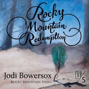 Rocky Mountain Redemption: A Contemporary Faith Romance, Jodi Bowersox