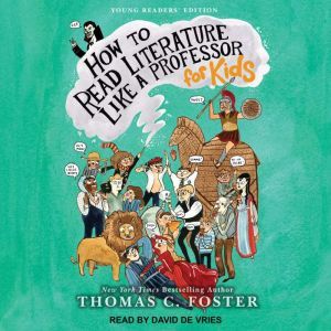 How to Read Literature Like a Professor: For Kids, Thomas C. Foster