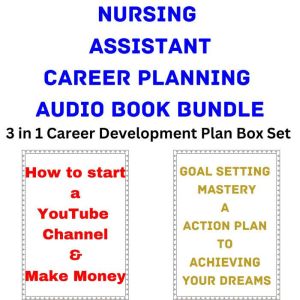 Nursing Assistant Career Planning Audio Book Bundle: 3 in 1 Career Development Plan Box Set, Brian Mahoney