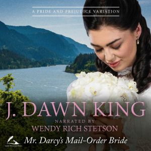 Mr. Darcy's Mail-Order Bride: A Pride & Prejudice Variation, J. Dawn King