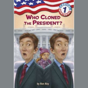 Capital Mysteries #1: Who Cloned the President?, Ron Roy