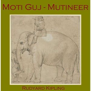 Moti Guj - Mutineer, Rudyard Kipling
