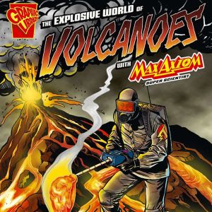 The Explosive World of Volcanoes with Max Axiom, Super Scientist, Christopher L. Harbo