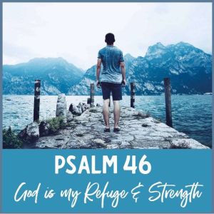 Psalm 46 - God Is My Refuge and Strength: A Spoken Word Meditation Inspired by the Bible, Jennifer Carter