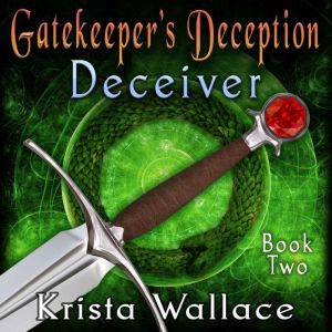 Gatekeeper's Deception: I - Deceiver, Krista Wallace