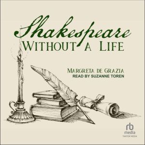 Shakespeare Without a Life, Margreta de Grazia
