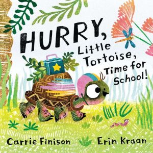 Hurry, Little Tortoise, Time for School!, Carrie Finison