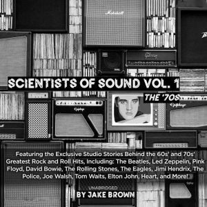 Scientists of Sound, Vol. 1: Rock & Roll’s Most Legendary Record Producers Speak!, Jake Brown