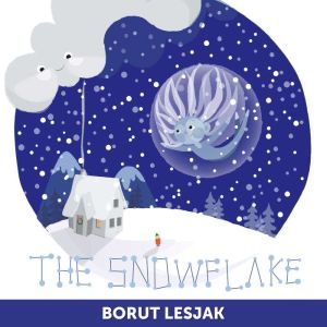 The Snowflake: A Tiny Tale for Big Hearts, Borut Lesjak