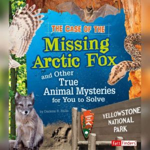 The Case of the Missing Arctic Fox and Other True Animal Mysteries for You to Solve, Heather Montgomery