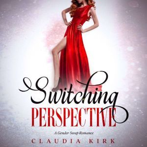 Switching Perspective: A Gender Swap Romance, Claudia Kirk