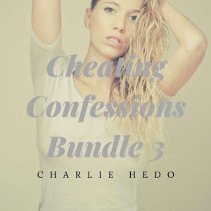 Cheating Confessions Bundle 3, Charlie Hedo