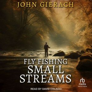 Fly Fishing Small Streams, John Gierach