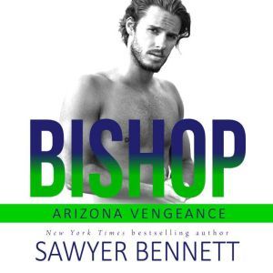 Bishop: An Arizona Vengeance Novel, Sawyer Bennett