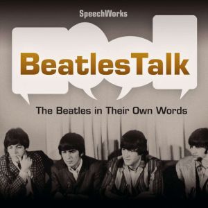 BeatlesTalk: The Beatles in Their Own Words, Unknown