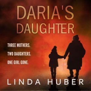 Daria's Daughter: A heart-stopping tale of love, loss and redemption, Linda Huber