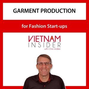 Garment Production for Fashion Start-ups with Chris Walker: Small Batch Apparel Manufacturing in Vietnam, Chris Walker