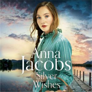 Silver Wishes: Book 1 in the Jubilee Lake series, Anna Jacobs