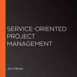 Service-Oriented Project Management, Jerry Manas
