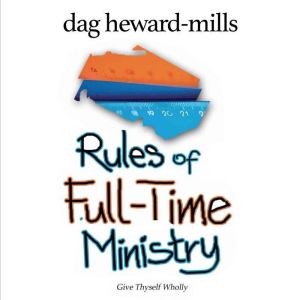 Rules of Full-Time Ministry: Give Thyself Wholly, Dag Heward-Mills