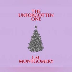 Unforgotten One, The, L. M. Montgomery