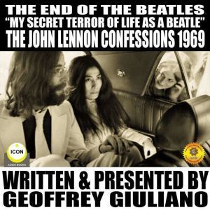 The End Of The Beatles My secret Terror Of Line As A Beatle The John Lennon Confessions 1969, Geoffrey Giuliano